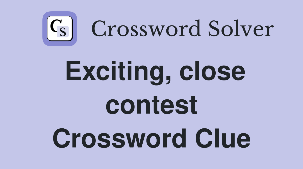 Exciting, close contest Crossword Clue