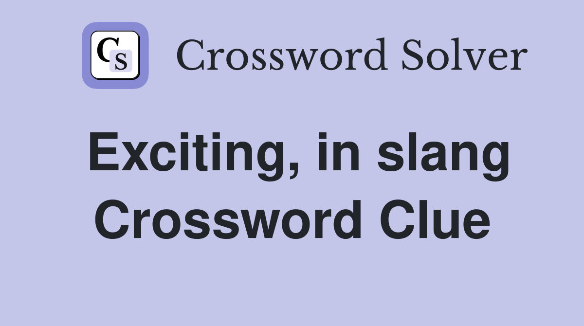 Exciting, in slang Crossword Clue