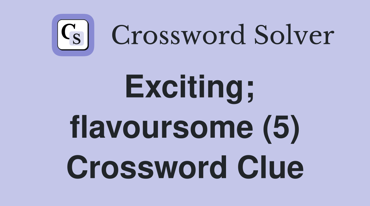 Exciting; flavoursome (5) Crossword Clue