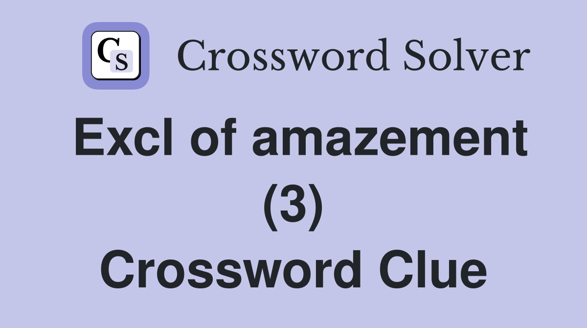 Excl of amazement (3) Crossword Clue