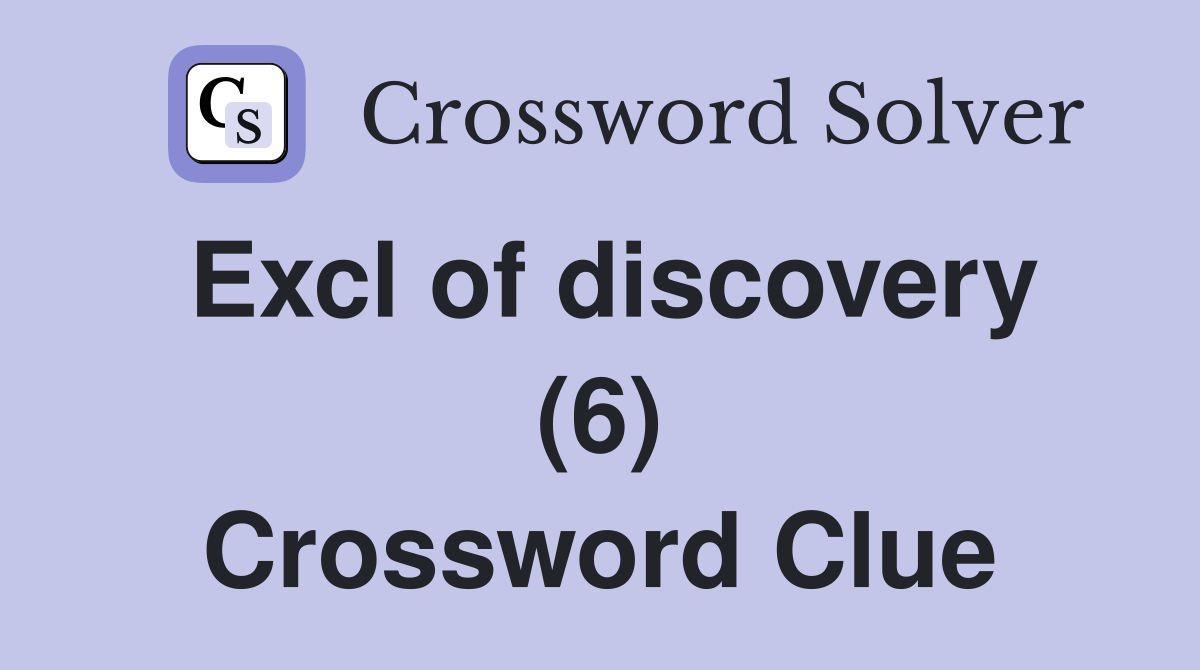 Excl of discovery (6) Crossword Clue
