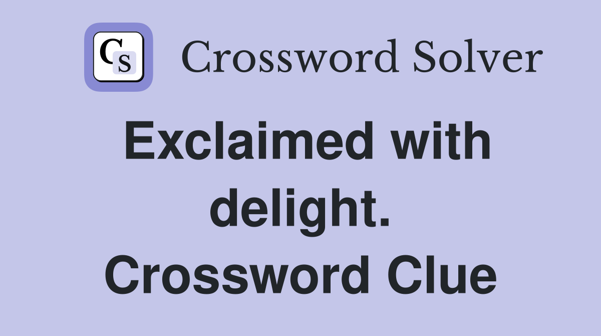 Exclaimed with delight. Crossword Clue