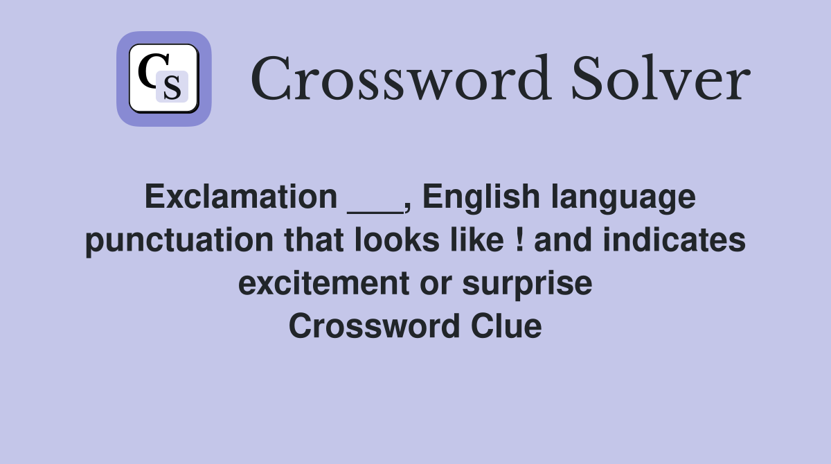 Exclamation ___, English language punctuation that looks like ! and indicates excitement or surprise Crossword Clue