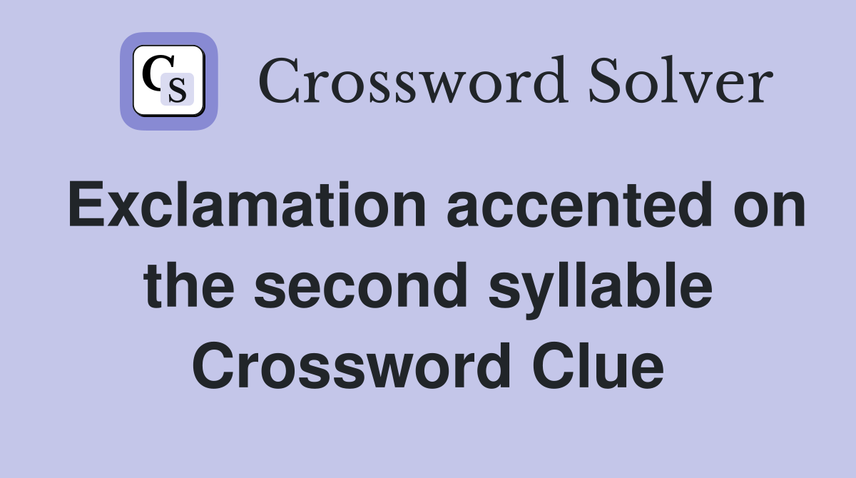 Exclamation accented on the second syllable Crossword Clue
