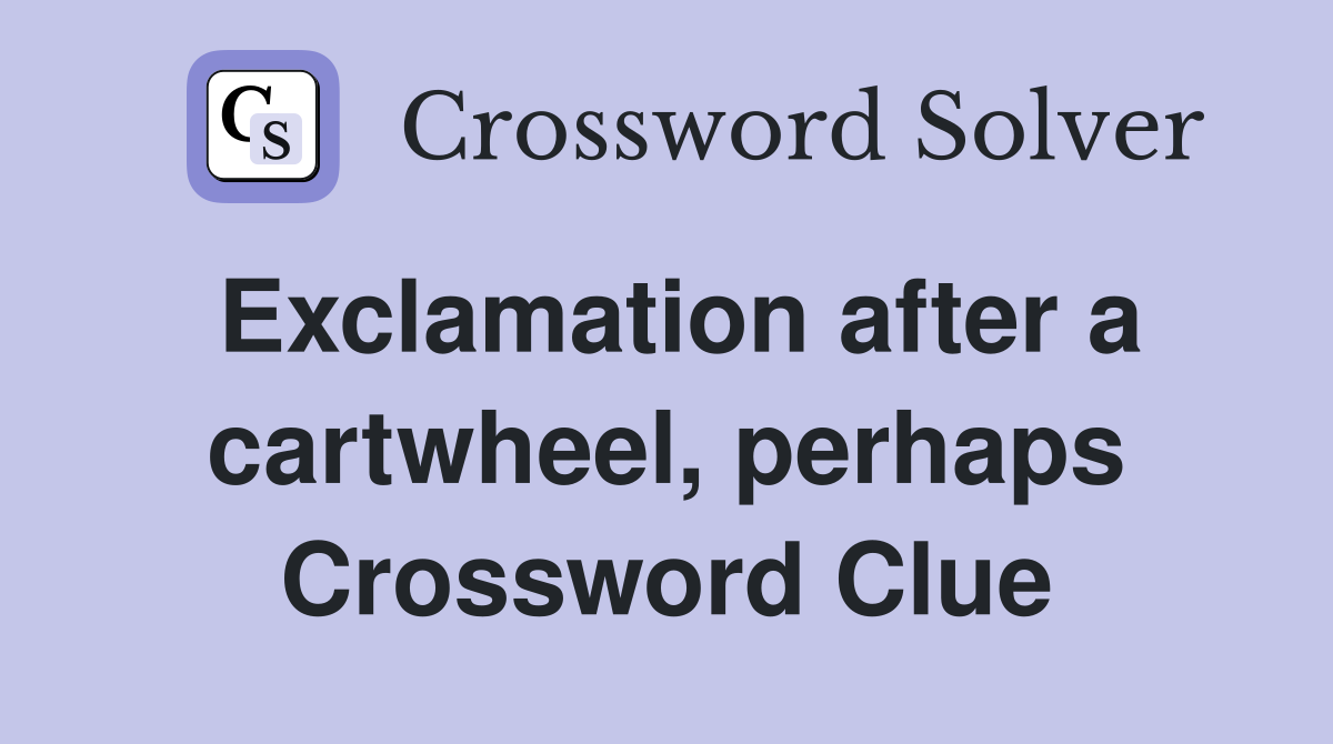 Exclamation after a cartwheel, perhaps Crossword Clue