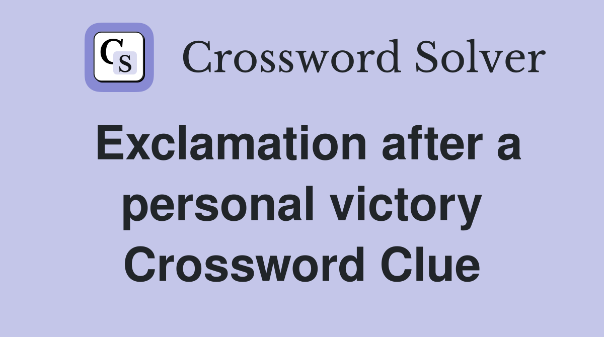Exclamation after a personal victory Crossword Clue