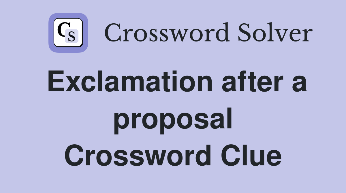Exclamation after a proposal Crossword Clue