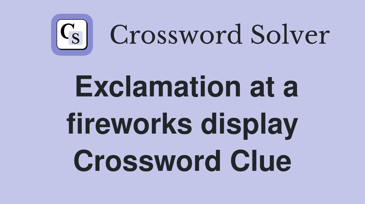 Exclamation at a fireworks display Crossword Clue