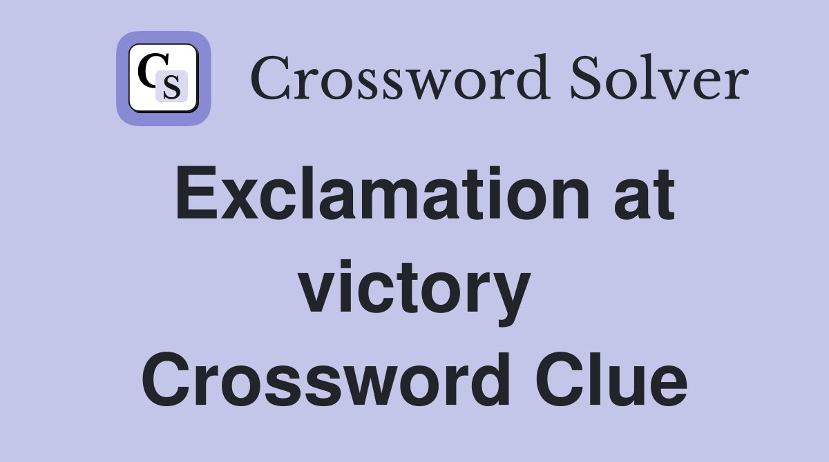 Exclamation at victory Crossword Clue