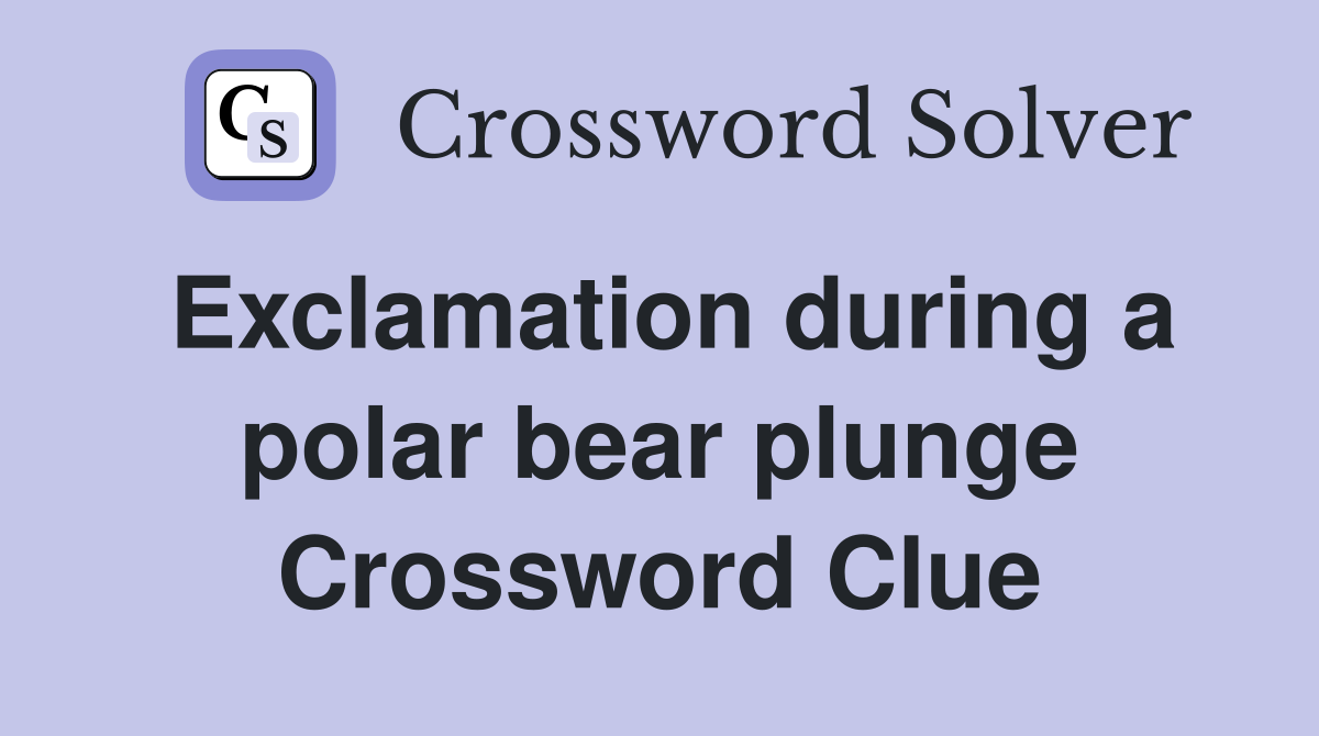 Exclamation during a polar bear plunge Crossword Clue
