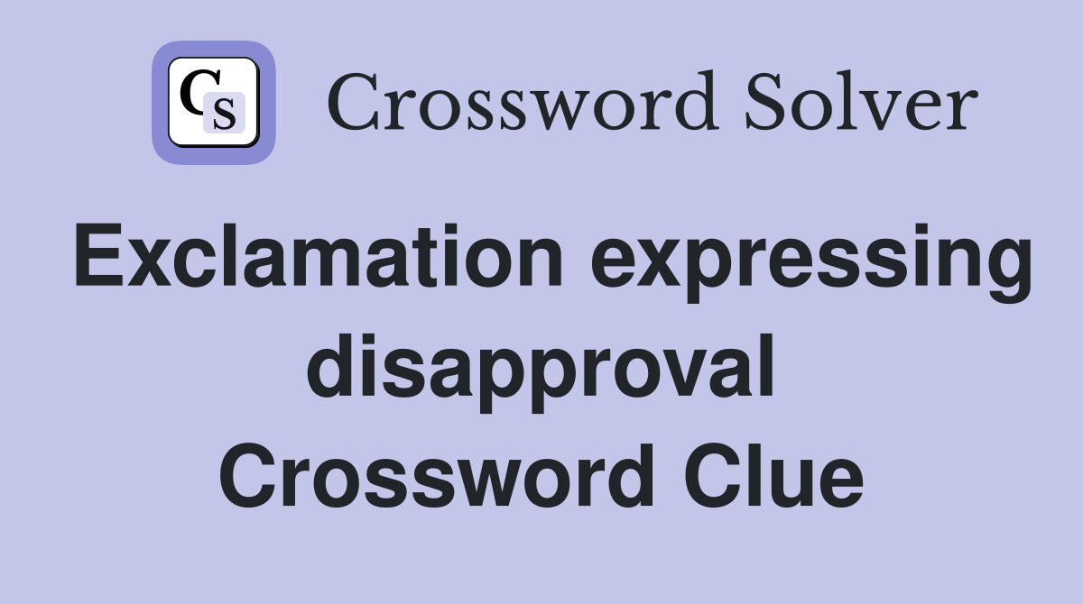 Exclamation expressing disapproval Crossword Clue