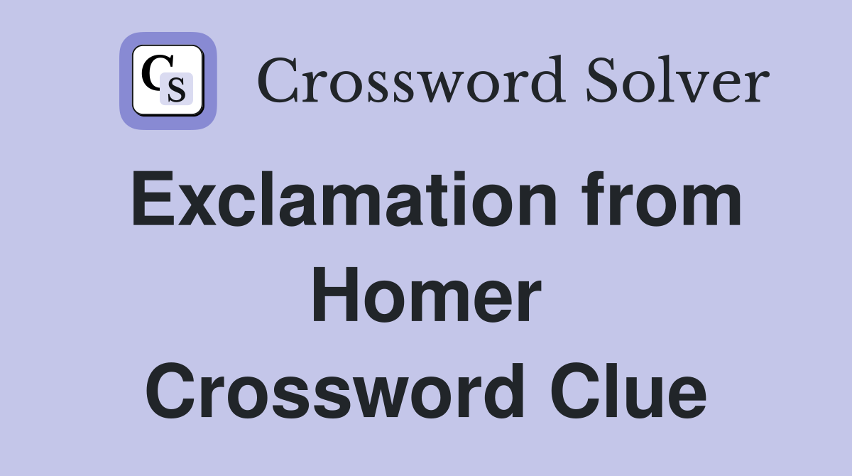 Exclamation from Homer Crossword Clue