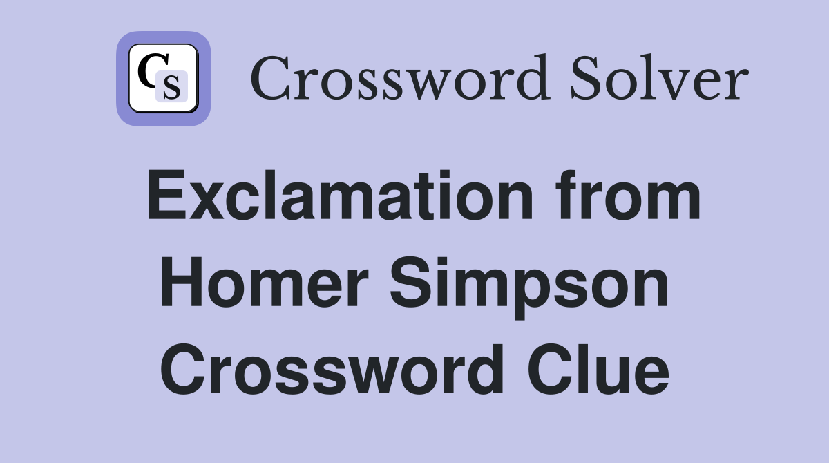 Exclamation from Homer Simpson Crossword Clue