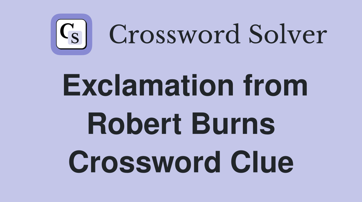 Exclamation from Robert Burns Crossword Clue