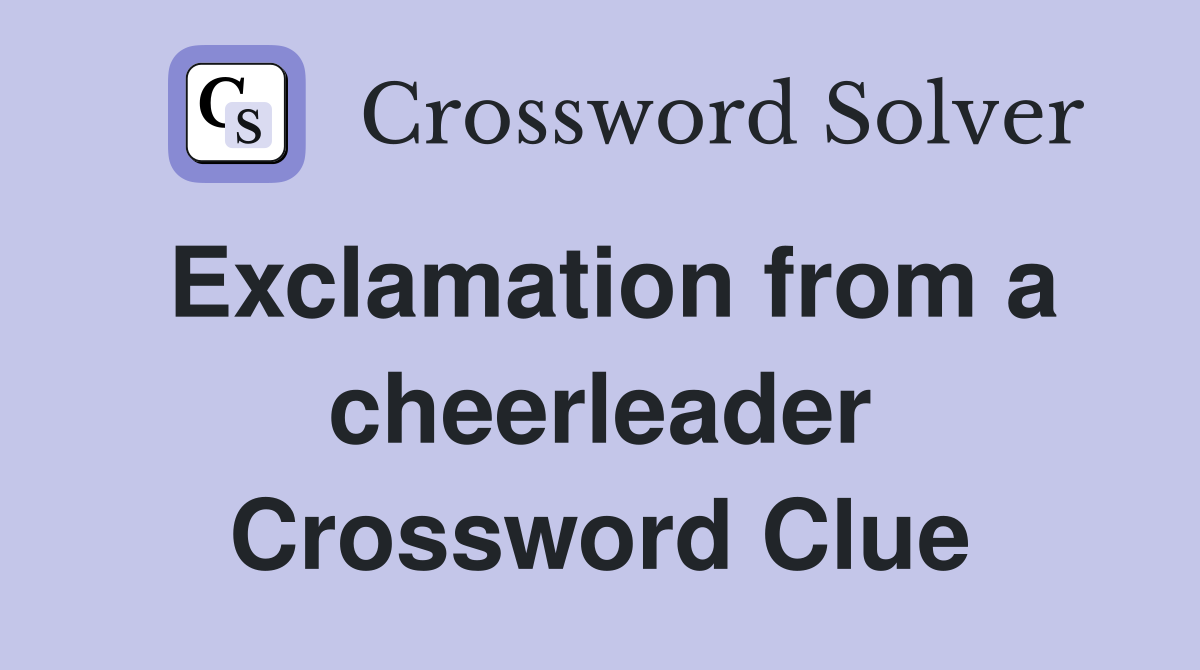Exclamation from a cheerleader Crossword Clue