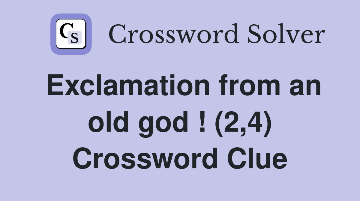 Exclamation from an old god ! (2,4) Crossword Clue