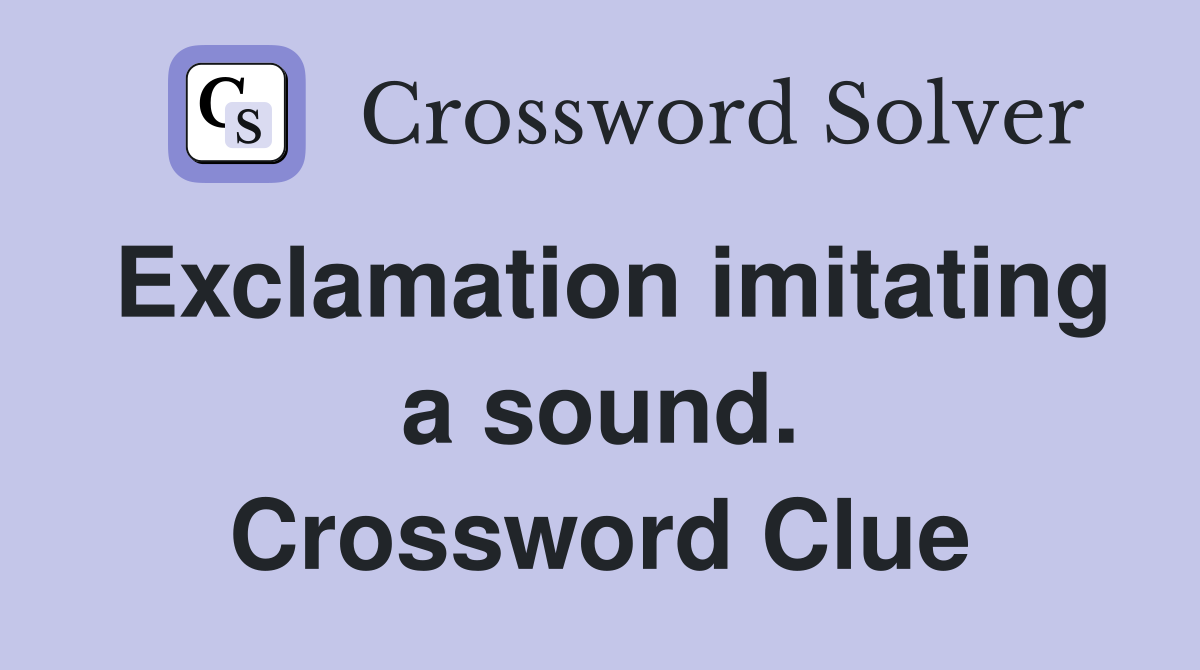 Exclamation imitating a sound. Crossword Clue