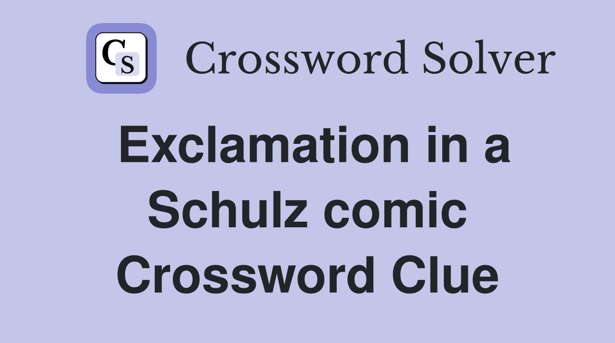 Exclamation in a Schulz comic Crossword Clue