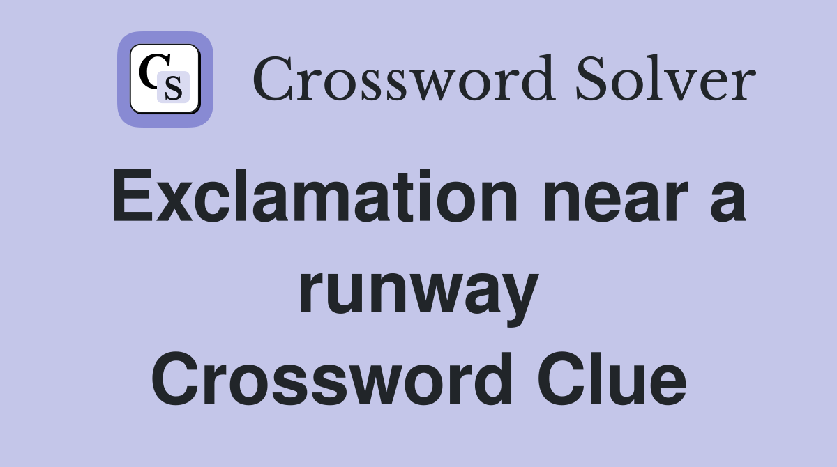 Exclamation near a runway Crossword Clue