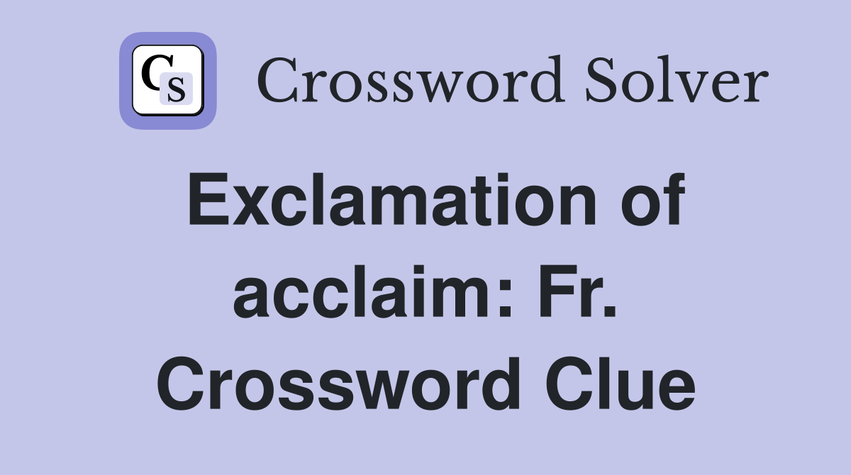Exclamation of acclaim: Fr. Crossword Clue