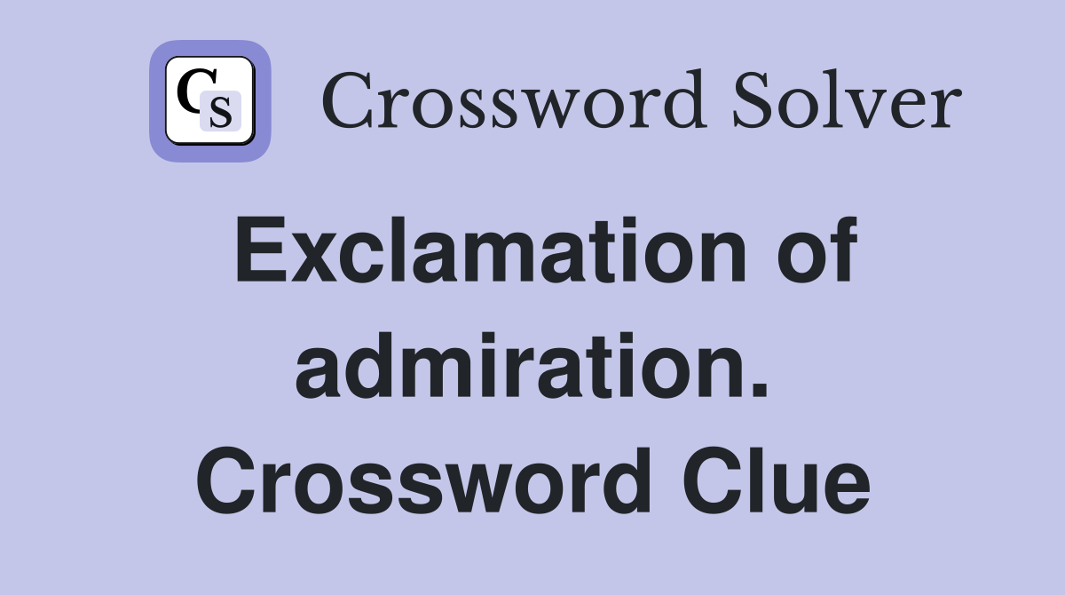 Exclamation of admiration. Crossword Clue