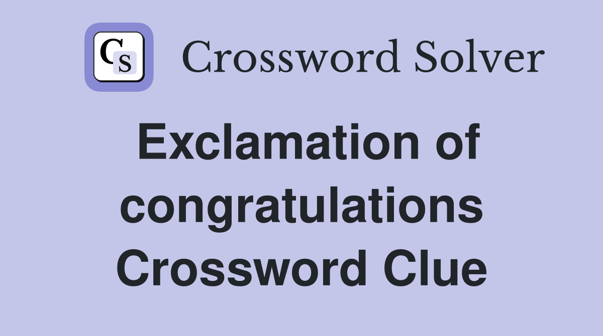 Exclamation of congratulations Crossword Clue