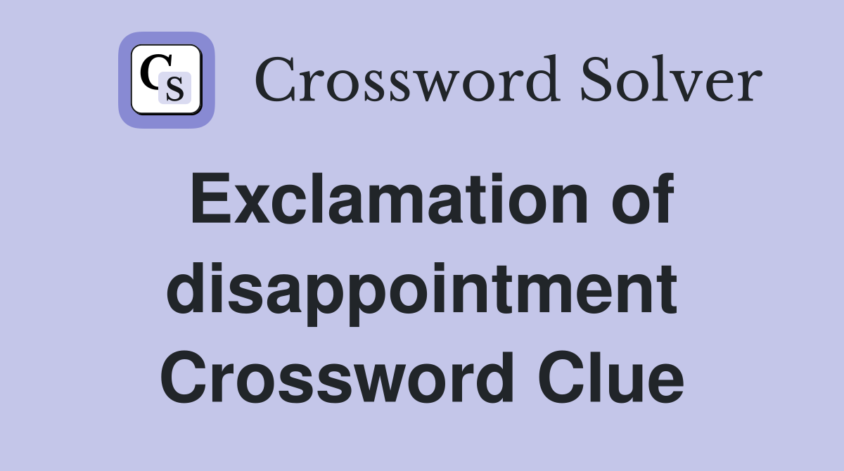 Exclamation of disappointment Crossword Clue