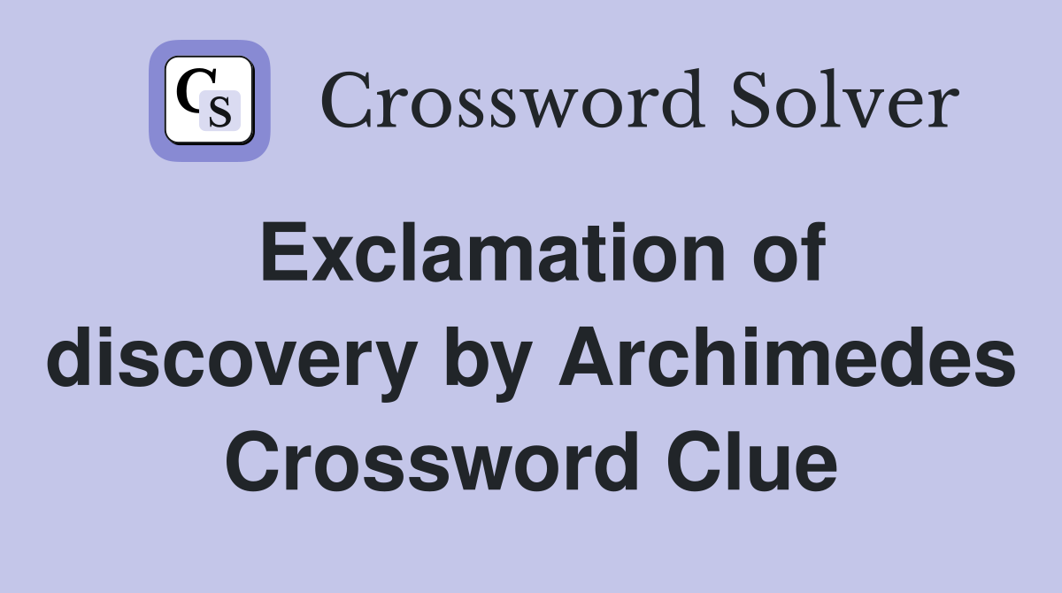 Exclamation of discovery by Archimedes Crossword Clue