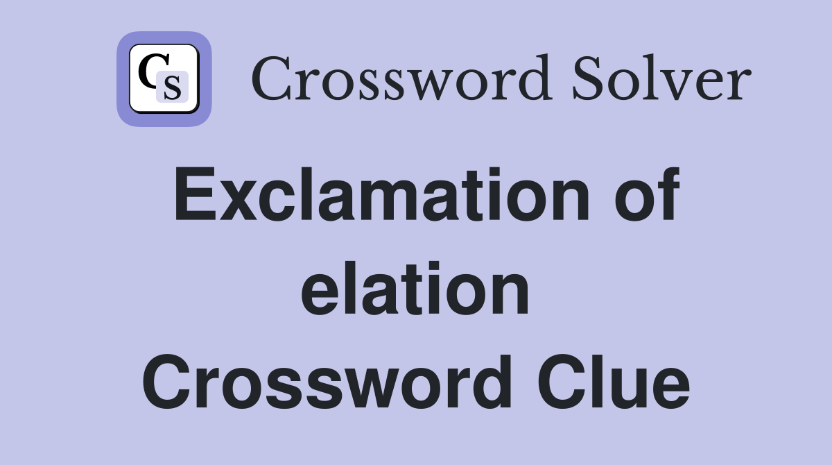 Exclamation of elation Crossword Clue