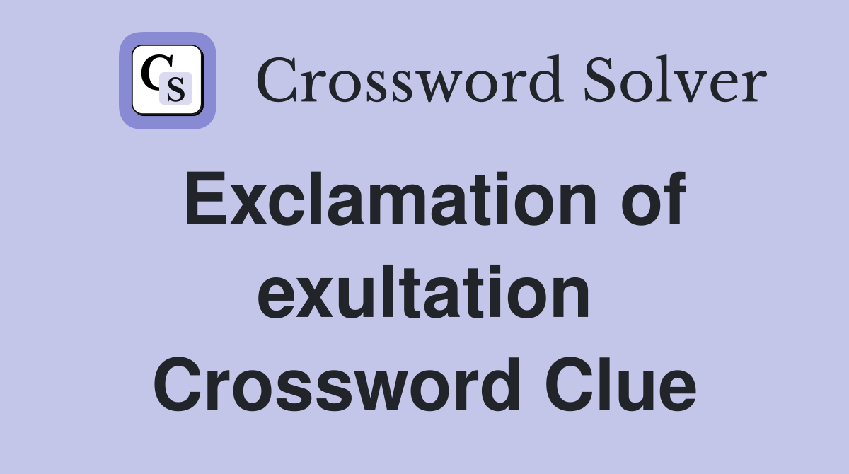 Exclamation of exultation Crossword Clue