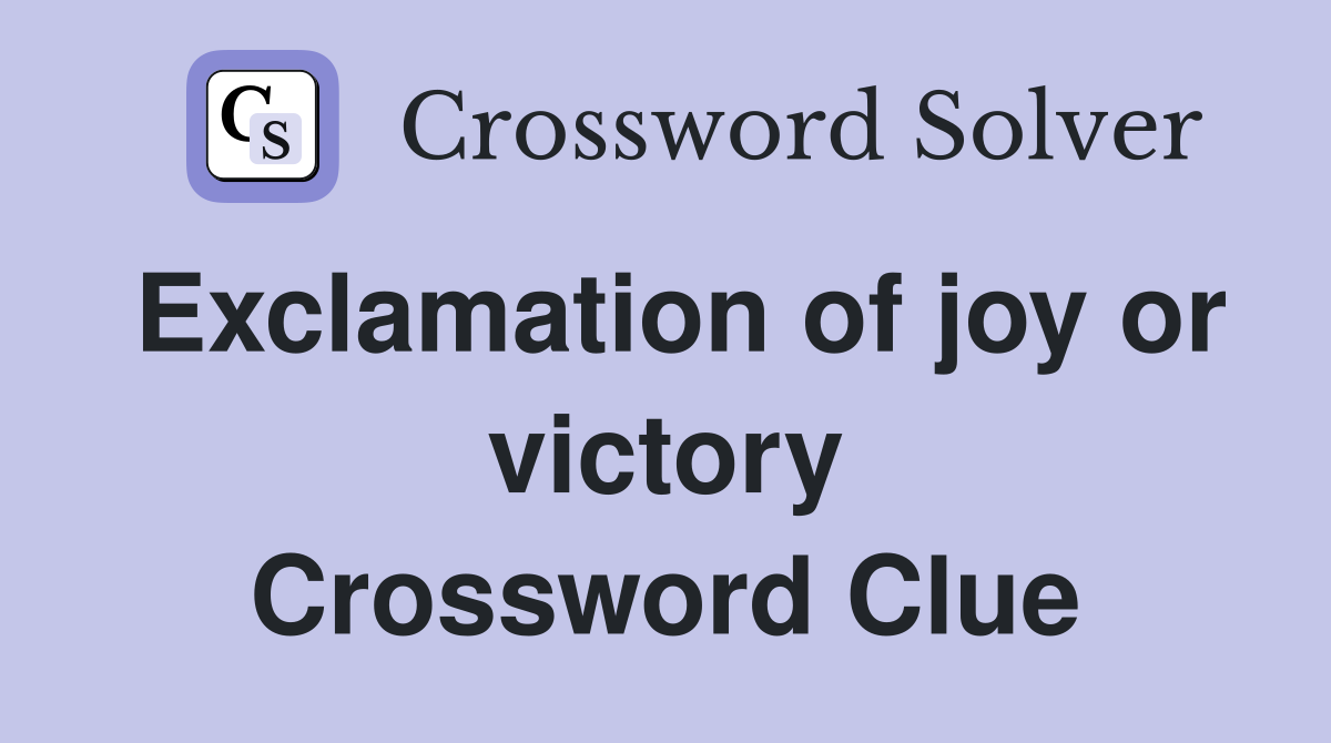Exclamation of joy or victory Crossword Clue
