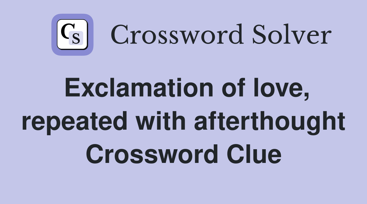 Exclamation of love, repeated with afterthought Crossword Clue