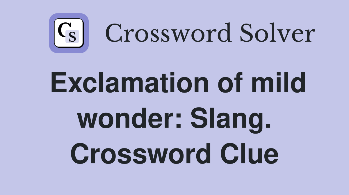 Exclamation of mild wonder: Slang. Crossword Clue