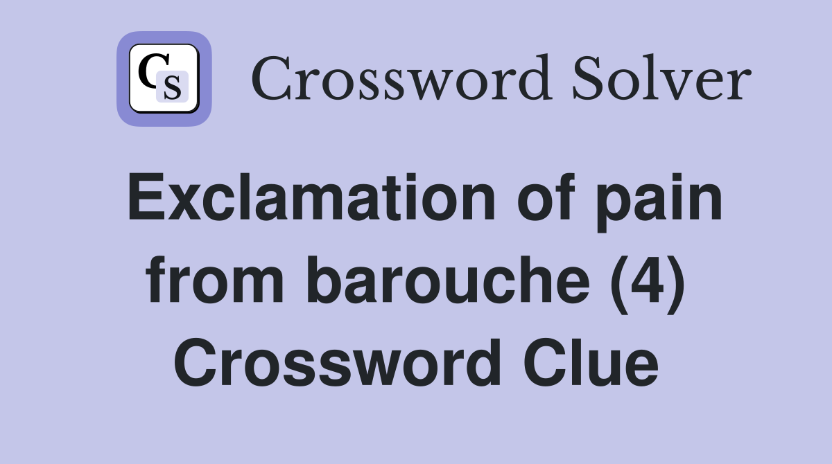 Exclamation of pain from barouche (4) Crossword Clue