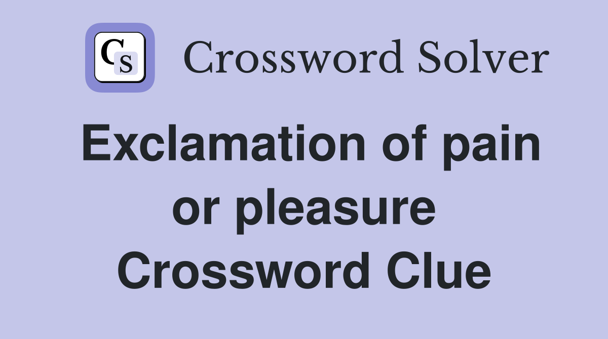 Exclamation of pain or pleasure Crossword Clue
