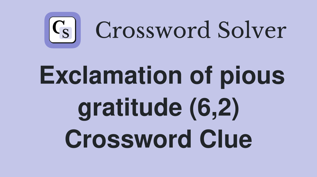 Exclamation of pious gratitude (6,2) Crossword Clue