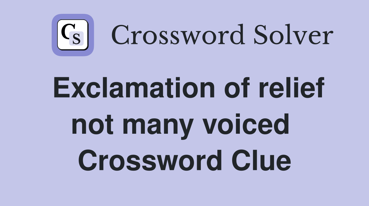 Exclamation of relief not many voiced  Crossword Clue