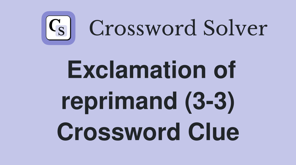 Exclamation of reprimand (3-3) Crossword Clue