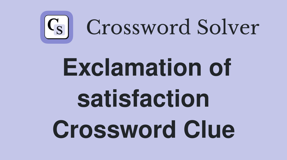 Exclamation of satisfaction Crossword Clue