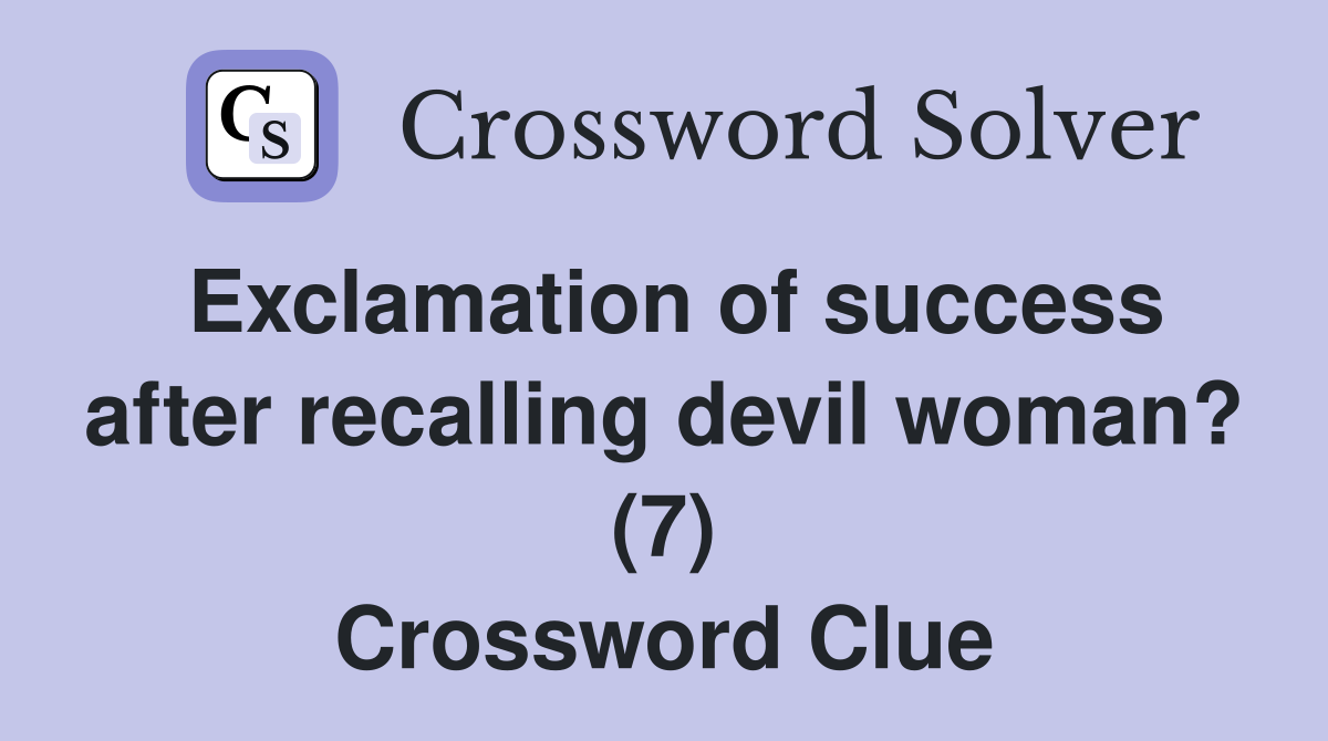Exclamation of success after recalling devil woman? (7) Crossword Clue