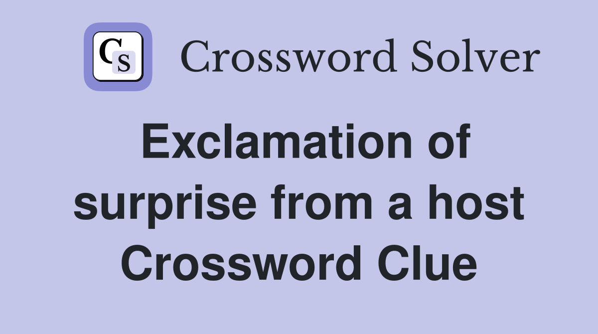 Exclamation of surprise from a host Crossword Clue