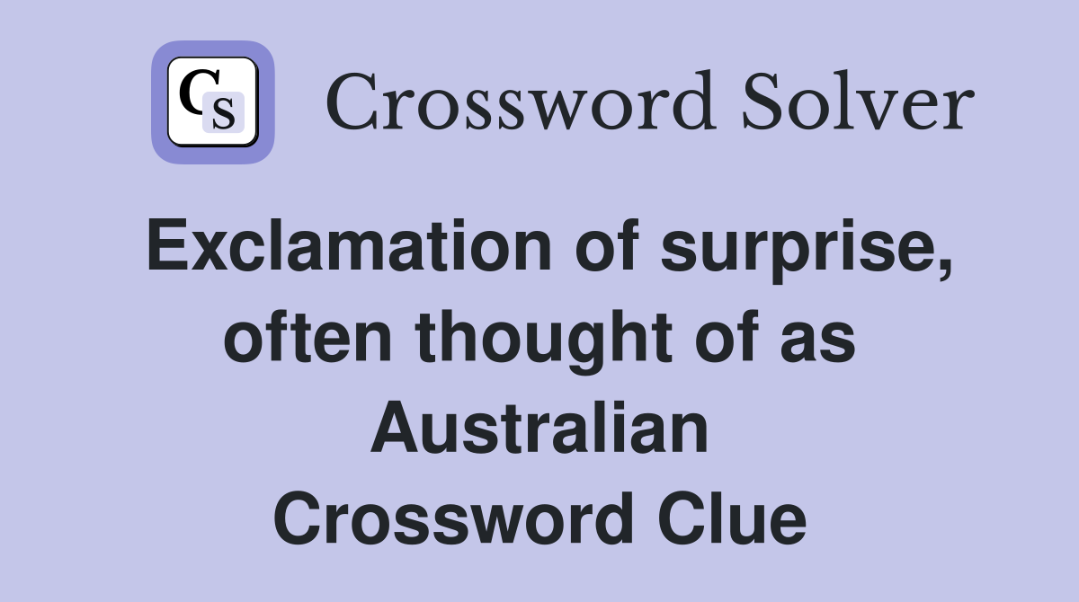 Exclamation of surprise, often thought of as Australian Crossword Clue