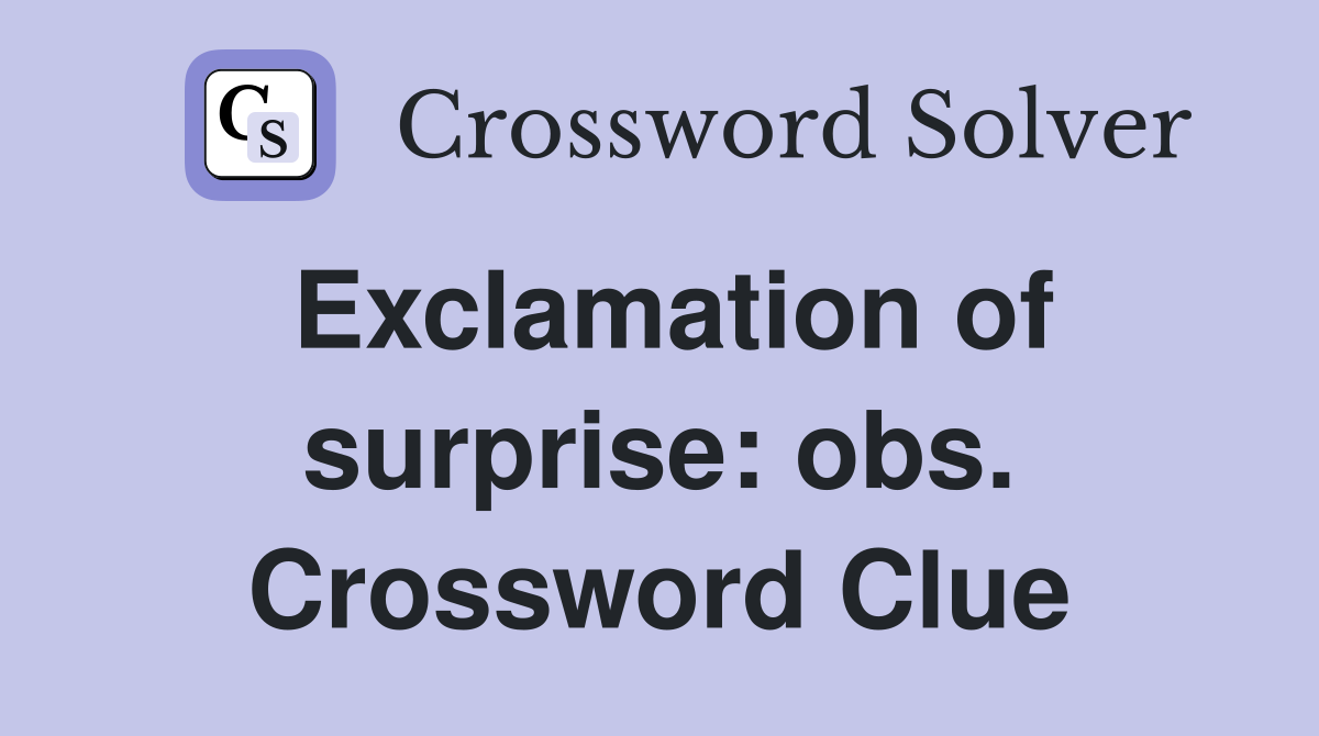 Exclamation of surprise: obs. Crossword Clue