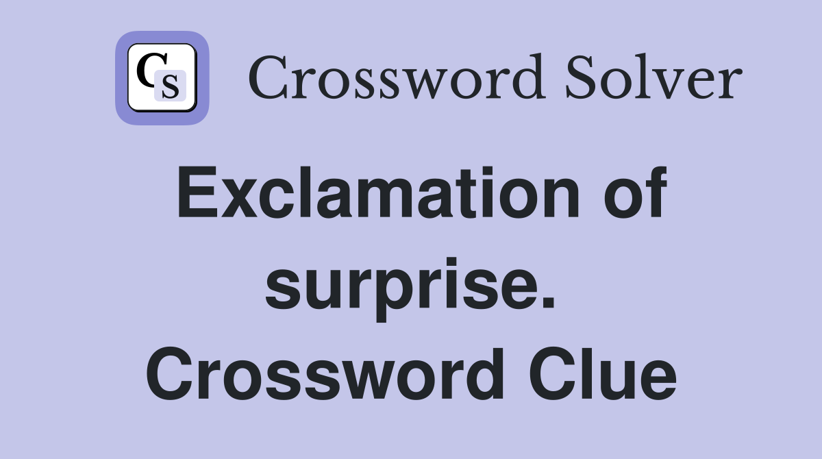 Exclamation of surprise. Crossword Clue