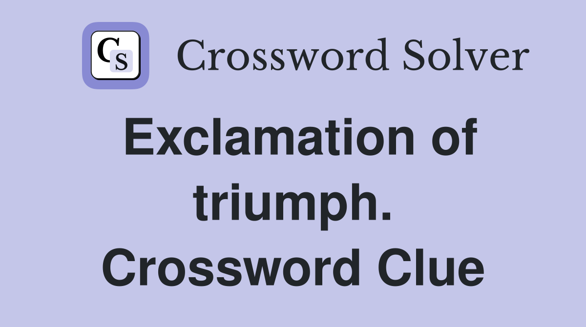 Exclamation of triumph. Crossword Clue