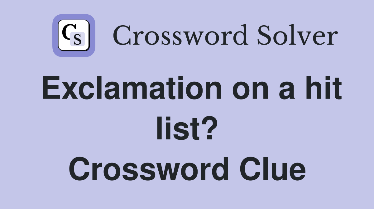 Exclamation on a hit list? Crossword Clue