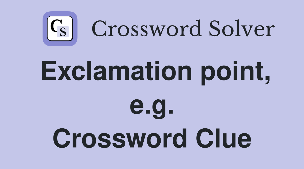 Exclamation point, e.g. Crossword Clue