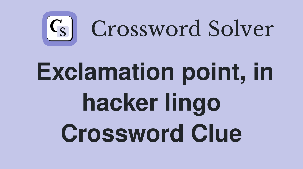 Exclamation point, in hacker lingo Crossword Clue