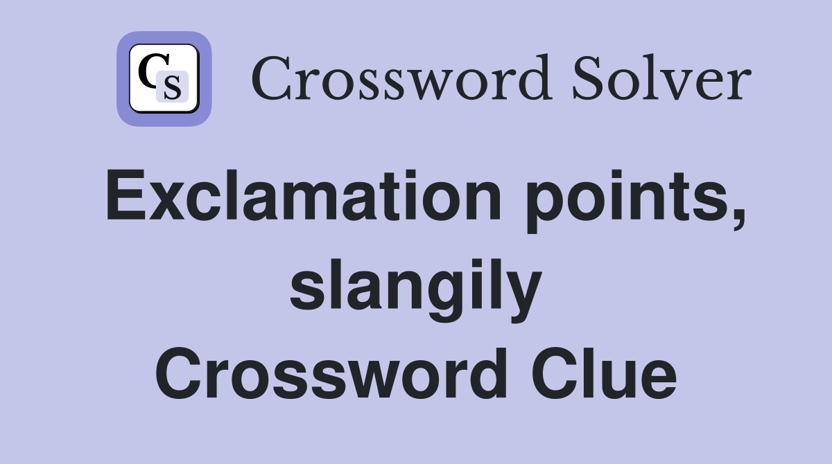 Exclamation points, slangily Crossword Clue