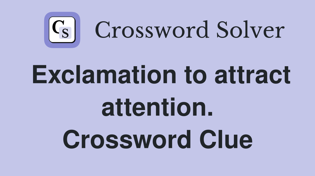 Exclamation to attract attention. Crossword Clue